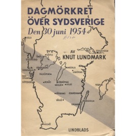 Lundmark, Knut: Dagmörkret över sydsverige den 30 juni 1954. Andra genomsedda upplagan (sc)