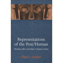 Graham, Elaine L.: Representations of the post/human. Monsters, aliens and others in popular culture (sc)