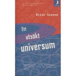 Greene, Brian: Ett utsökt universum. Supersträngar, dolda dimensioner och sökandet efter den slutgiltiga teorin. [orig: The elegant universe] (Pb)