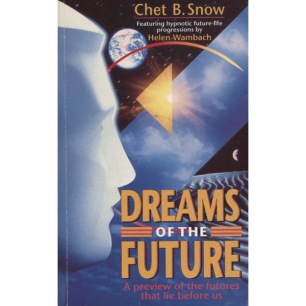 Snow, Chet B.: Dreams of the future. A preview of the futures that lie before us, Featuring hypnotic future-life progressions by Helen Wambach (sc)