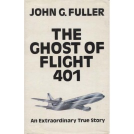 Fuller, John G.: The Ghost of flight 401