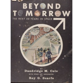 Cole, Dandridge M.: Beyond tomorrow. The next 50 years in space