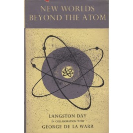 Day, Langston & de la Warr, George: New worlds beyond the atom