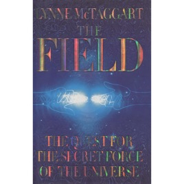 McTaggart, Lynne: The Field. The quest for the secret force of the universe