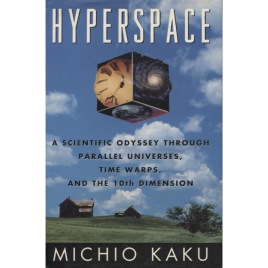 Kaku, Michio: Hyperspace. A scientific odyssey through parallel universes, time warps and the tenth dimension