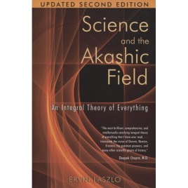 Laszlo, Ervin: Science and the Akashic field : an integral theory of everything, 2. ed (Sc)