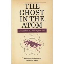 Davies, P.C.W. & Brown, J.R.: The Ghost in the atom. A discussion of the mysteries of quantum physics (Sc)