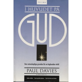 Davies, Paul: I huvudet på Gud : den vetenskapliga grunden för en lagbunden värld / översättning Hans-Uno Bengtsson.