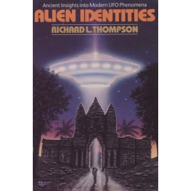Thompson, Richard L.: Alien identities. Ancient insights into modern UFO phenomena (Sc)