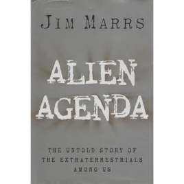 Marrs, Jim: Alien agenda. The untold story of the extraterrestrial s among us