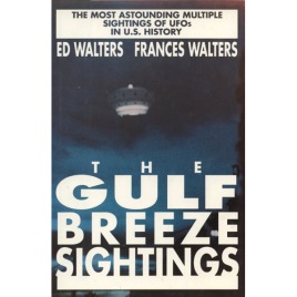 Walters, Ed & Frances: UFO's. The Gulf Breeze sightings. The most astounding multiple sightings of UFOs in U.S. History