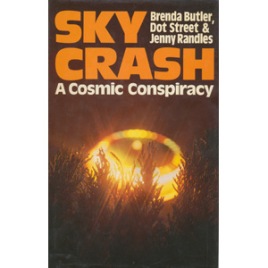 Butler, Brenda; Jenny Randles & Dot Street: Sky crash. A cosmic conspiracy
