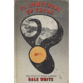 White, Dale: Is something up there? The story of flying saucers