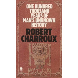 Charroux, Robert: One hundred thousand years of man's unknown history. (Pb)