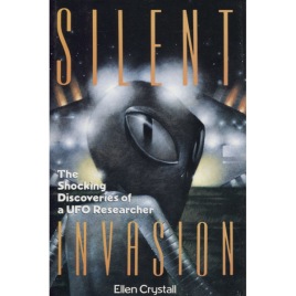 Crystall, Ellen: Silent invasion. The shocking discoveries of a UFO researcher