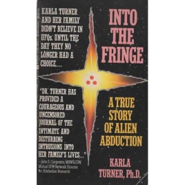 Turner, Karla: Into the fringe. A true story of alien abduction (Pb)