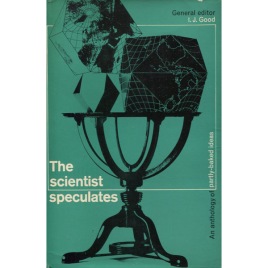 Good, Irving John (ed.): The scientist speculates: an anthology of partly-baked ideas / general editor Irving John Good
