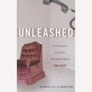Roll, William & Storey, Valerie: Unleashed: of poltergeists and murder: the curious story of Tina Resch (Sc)