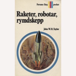 Taylor, John W.R.: Raketer, robotar, rymdskepp (Pb)