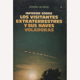 Las Heras, Antonio: Informe sobre los visitantes extraterrestres y sus naves voladoras(Sc)