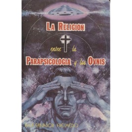 Freixedo, Salvador: La religion entre la parapsicologia y los OVNIs