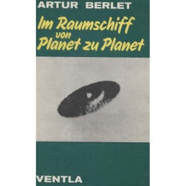 Berlet, Artur: Im Raumschiff von planet zu planet
