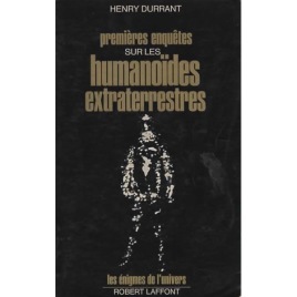 Durrant, Henry: Premieres enquetes sur les humanoides extraterrestres (Sc)