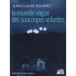 Bourret, Jean-Claude: La nouvelle vague des soucoupes volantes