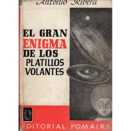 Ribera, Antonio: El Gran enigma de los platillos volantes. Desde la Prehistoria hasta la época actual