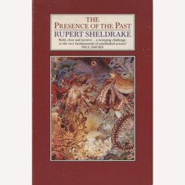 Sheldrake, Rupert: The presence of the past. Morphic resonance and the habits of nature (Sc)