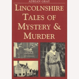 Gray, Adrian: Lincolnshire Tales of mystery and murder (Sc)