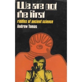 Tomas, Andrew: We are not the first. Riddles of ancient science