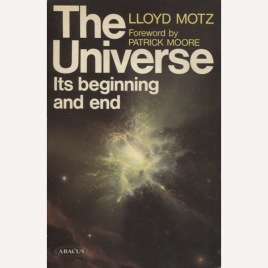Motz, Lloyd: The Universe. Its beginning and end (Sc)