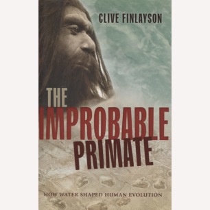 Finlayson, Clive: The improbable primate. How water shaped human evolution