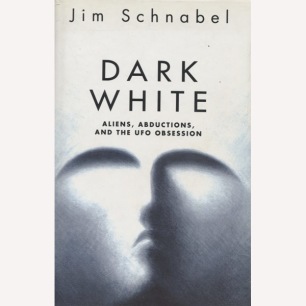 Schnabel, Jim: Dark white. Aliens, abductions and the UFO obsession