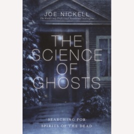 Nickell, Joe: The science of ghosts. Searching for spirits of the dead (Sc)