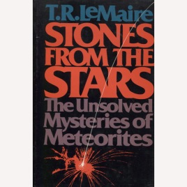 LeMaire, Theodore Rogers: Stones from the stars. The unsolved mysteries of meteorites