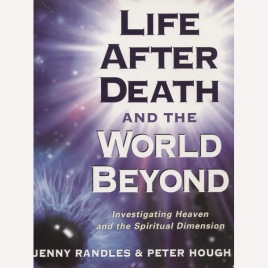 Randles, Jenny & Hough, Peter: Life after death and the world beyond: investigating heaven and the spiritual dimension (Sc)