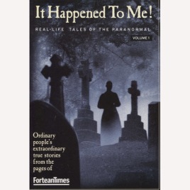 It happened to me!: real-life tales of the paranormal: ordinary people's extraordinary stories from the pages of Fortean Times (Sc)