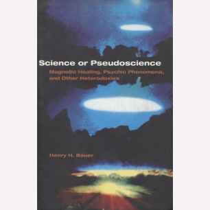 Bauer, Henry H.: Science or pseudoscience. Magnetic healing, psychic phenomena, and other heterodoxies