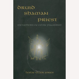 Jones, Leslie Ellen: Druid, shaman, priest: metaphors of Celtic paganism