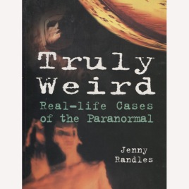 Randles, Jenny: Truly weird. Real-life cases of the paranormal (Sc)