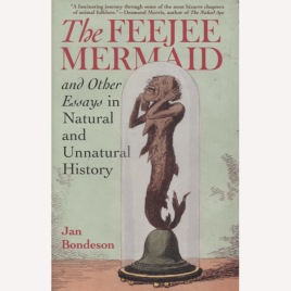 Bondeson, Jan: The Feejee mermaid. And other essays in natural and unnatural history
