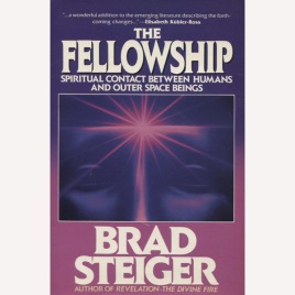 Steiger, Brad [Eugene E. Olson]: The fellowship. Spiritual contact between humans and outer space beings
