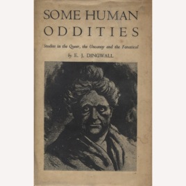 Dingwall, Eric J.: Some human oddities. Studies in the queer, the uncanny and the fanatical