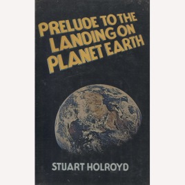 Holroyd, Stuart: Prelude to the landing on planet Earth.