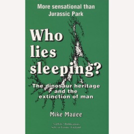 Magee, Mike: Who lies sleeping? The dinosaur heritage and the extinction of man. (Sc)