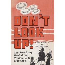 Gordon, Danny B. & Dellinger, Paul: Don't look up! The real story behind the Virginia UFO sightings