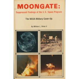 Brian II, William L.: Moongate: suppressed findings of the U.S. space program. The NASA military cover-up (Sc)