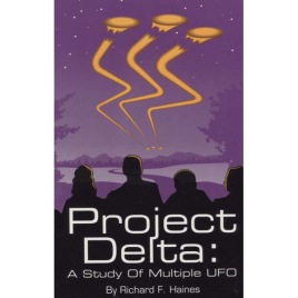 Haines, Richard F.: Project Delta: a study of multiple UFOs (Sc)